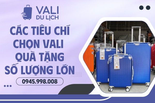Tiêu chí chọn vali quà tặng số lượng lớn