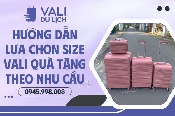 Hướng dẫn chọn size vali quà tặng