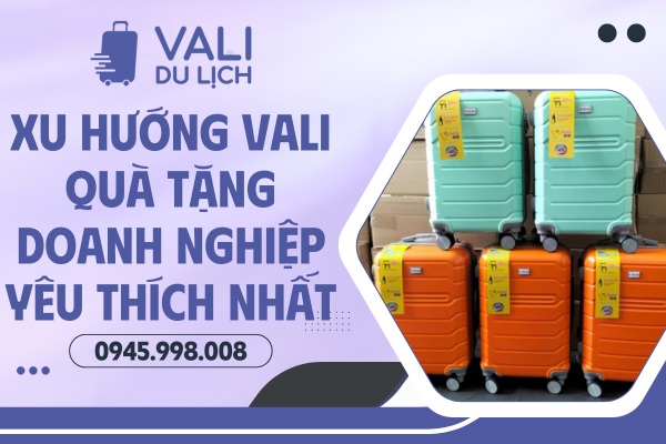 Xu hướng vali quà tặng doanh nghiệp