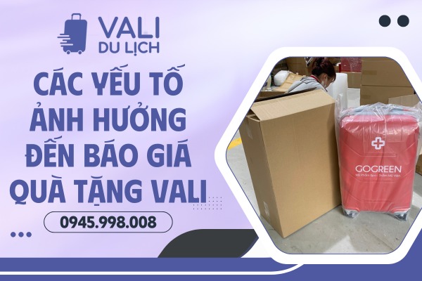 Các yếu tố ảnh hưởng đến báo giá quà tặng vali